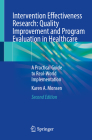Intervention Effectiveness Research: Quality Improvement and Program Evaluation in Healthcare: A Practical Guide to Real-World Implementation Cover Image