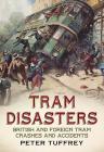 Tram Disasters: British and Foreign Tram Crashes and Accidents Cover Image