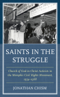 Saints in the Struggle: Church of God in Christ Activists in the Memphis Civil Rights Movement, 1954-1968 (Religion and Race) By Jonathan Langston Chism Cover Image