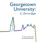 Georgetown University: A Survival Guide By Camilla Sara Spielman, Camilla Sara Spielman (Illustrator), Camilla Sara Spielman (Cover Design by) Cover Image
