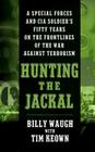 Hunting the Jackal: A Special Forces and CIA Soldier's Fifty Years on the Frontlines of the War Against Terrorism By Billy Waugh, Tim Keown Cover Image