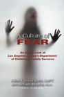 A Culture of Fear: An Inside Look at Los Angeles County's Department of Children & Family Services By Julian J. Dominguez Lmft, Melinda Murphy Ma Cover Image