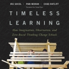 Timeless Learning Lib/E: How Imagination, Observation, and Zero-Based Thinking Change Schools Cover Image