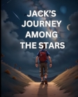 Jack's Journey Among the Stars: Children Storybook Cover Image