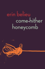 Come-Hither Honeycomb By Erin Belieu Cover Image