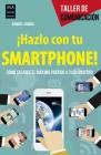 ¡Hazlo con tu smartphone!: Cómo sacarle el méximo partido a tu dispositivo (Taller de comunicación) By Gabriel Jaraba Cover Image