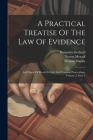 A Practical Treatise Of The Law Of Evidence: And Digest Of Proofs In Civil And Criminal Proceedings, Volume 2, Issue 1 By Thomas Starkie, Benjamin Gerhard, Theron Metcalf Cover Image