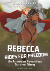Rebecca Rides for Freedom: An American Revolution Survival Story By Emma Bernay, Emma Carlson Berne, Francesca Ficorilli (Illustrator) Cover Image