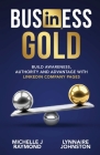 Business Gold - Build Awareness, Authority, and Advantage with LinkedIn Company Pages By Lynnaire Johnston, Michelle J. Raymond Cover Image