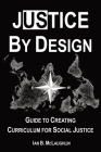 Justice By Design: Guide to Creating Curriculum for Social Justice Cover Image