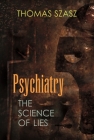 Psychiatry: The Science of Lies By Thomas Szasz Cover Image