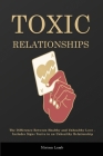 Toxic Relationships: The Difference Between Healthy and Unhealthy Love - Includes Signs You're in an Unhealthy Relationship By Miriam Lamb Cover Image
