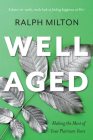 Well Aged: Making the Most of Your Platinum Years By Ralph Milton Cover Image