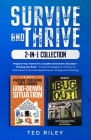 Survive and Thrive 2-In-1 Collection: Prepare Your Home for a Sudden Grid-Down Situation + The Bug Out Book - Proven Strategies to Thrive in a Grid-Do By Ted Riley Cover Image