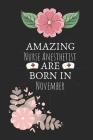 Amazing Nurse Anesthetist are Born in November: Nurse Anesthetist Birthday Gifts, Notebook for Nurse, Nurse Appreciation Gifts, Gifts for Nurses By Eamin Creative Publishing Cover Image