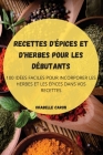 Recettes d'Épices Et d'Herbes Pour Les Débutants By Orabelle Caron Cover Image