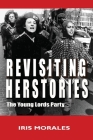 Revisiting Herstories: The Young Lords Party By Iris Morales Cover Image