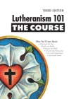 Lutheranism 101 - The Course: Third Edition By Shawn Kumm Cover Image