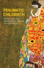 Traumatic Childbirth By Cheryl Tatano Beck, Jeanne Watson Driscoll, Sue Watson Cover Image