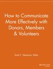 How to Communicate More Effectively with Donors, Members and Volunteers (Nonprofit Communications Report) By Scott C. Stevenson (Editor) Cover Image