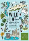 Wild LA: Explore the Amazing Nature in and Around Los Angeles By Natural History Museum of Los Angeles County, Lila M. Higgins, Gregory B. Pauly, Jason G. Goldman (With), Charles Hood (With) Cover Image