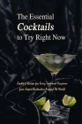 The Essential Cocktails to Try Right Now: Cocktail Recipes for Every Taste and Occasion from Expert Bartenders Around The World: Easy & Delicious Reci By Roy Stephens Cover Image