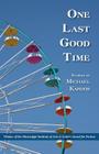 One Last Good Time By Michael Kardos Cover Image