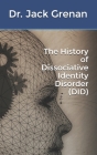 The History of Dissociative Identity Disorder (DID) By Jack Grenan Cover Image