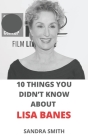 10 Things You Didn't Know about Lisa Banes By Sandra Smith Cover Image