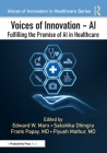 Voices of Innovation - AI: Fulfilling the Promise of AI in Healthcare By Edward W. Marx (Editor), Sakshika Dhingra (Editor), Frank Papay (Editor) Cover Image