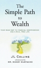 The Simple Path to Wealth: Your road map to financial independence and a rich, free life By Jl Collins, Money Mustache (Foreword by) Cover Image