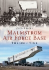 Malmstrom Air Force Base Through Time (America Through Time) By Joseph T. Page II Cover Image