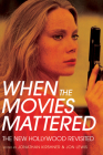 When the Movies Mattered: The New Hollywood Revisited Cover Image