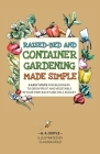 Raised-Bed and Container Gardening Made Simple: 6 Easy Steps For Beginners To Grow Fruit and Vegetables In Your Own Backyard On A Budget By A. A. Doyle Cover Image