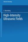 High-Intensity Ultrasonic Fields (Ultrasonic Technology) By L. Rozenberg (Editor) Cover Image