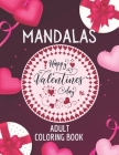 Mandalas Valentine's Day Adult Coloring Book: Valentine's Day Adult Coloring Book, Mandalas Coloring Book For Adults, Beautiful and Fun Valentine's Da By Mima Coloring Cover Image