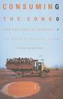 Consuming the Congo: War and Conflict Minerals in the World's Deadliest Place By Peter Eichstaedt Cover Image