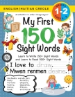 My First 150 Sight Words Workbook: (Ages 6-8) Bilingual (English / Haitian Creole) (Anglè / Kreyòl Ayisyen): Learn to Write 150 and Read 500 Sight Wor By Lauren Dick Cover Image
