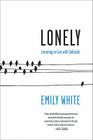 Lonely: Learning to Live with Solitude By Emily White Cover Image