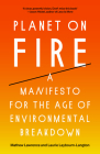Planet on Fire: A Manifesto for the Age of Environmental Breakdown By Mathew Lawrence, Laurie Laybourn-Langton Cover Image
