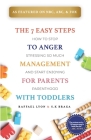 The 7 Easy Steps to Anger Management for Parents with Toddlers: How to Stop Stressing So Much and Start Enjoying Parenthood By Raffael Lyon, S. K. Braga Cover Image