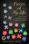 Pieces of My Life: Overcoming Childhood Trauma Through Perseverance By Tracy Young Cover Image