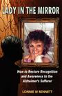 Lady In The Mirror: How to Restore Recognition and Awareness to the Alzheimer's Sufferer By Lonnie Wayne Bennett Cover Image