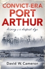 Convict-era Port Arthur By David W. Cameron Cover Image
