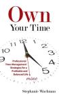 Own Your time: Professional Time-Management Strategies for a Profitable and Balanced Life Cover Image