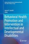 Behavioral Health Promotion and Intervention in Intellectual and Developmental Disabilities (Evidence-Based Practices in Behavioral Health) Cover Image