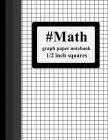 #Math Graph Paper Notebook: 1/2 inch squares: 100 pages: large(8.5