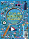 Atlas of Miniature Adventures: A pocket-sized collection of small-scale wonders Cover Image