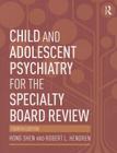 Child and Adolescent Psychiatry for the Specialty Board Review By Hong Shen, Robert Hendren Cover Image