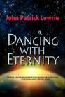 Dancing With Eternity By John Patrick Lowrie Cover Image